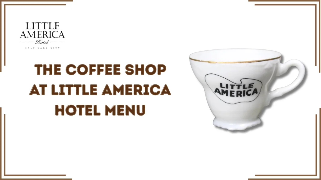 The Coffee Shop at Little America Hotel Menu